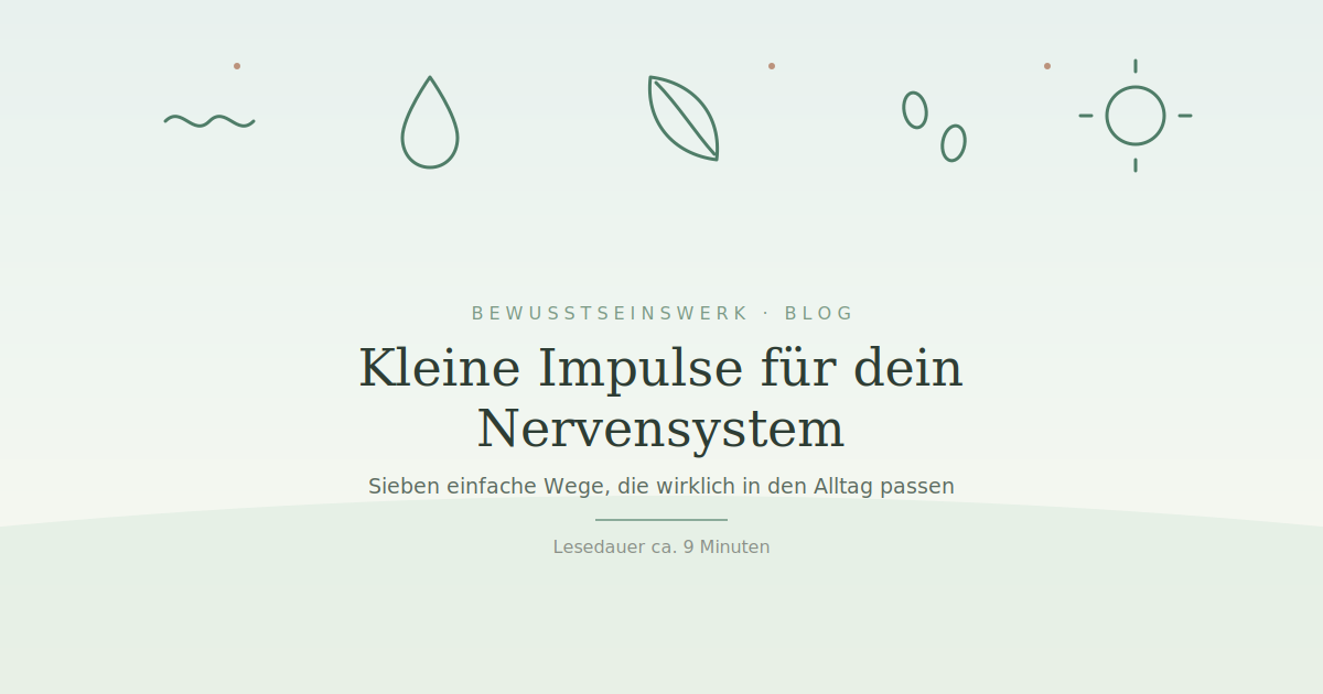 Kleine Impulse für dein Nervensystem, die wirklich in den Alltag passen